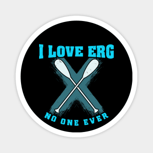 I love ERG - said no one ever - Funny Rowing Machine Exercise Magnet